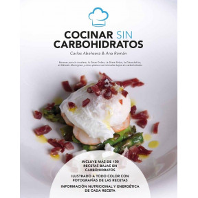 Cocinar sin Carbohidratos libro con más de 100 recetas bajas en carbohidratos de Carlos Abehsera y Ana Román